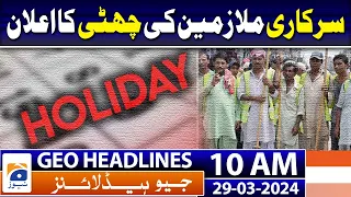 Geo Headlines Today 10 AM | Sindh govt announces public holiday on April 1 | 29th March 2024