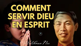 Comment servir Dieu en esprit| Watchman Nee en Français| Traduction de Noble Inspiration