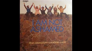 The Liberated Wailing Wall  - I Am Not  Ashamed (Full)