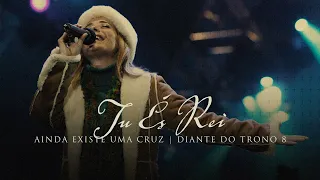 Tu És Rei | DVD Ainda Existe Uma Cruz | Diante do Trono