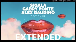 Sigala & Gabry Ponte x Alex Gaudino - Rely On Me ( Extended Mix )