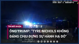 Ông Trump: "Tyre Nichols không đáng phải chịu đựng sự hành hạ đó" | VTC Now