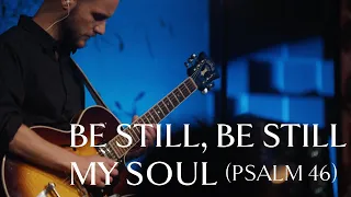 Be Still, Be Still, My Soul (Psalm 46) • Official Video