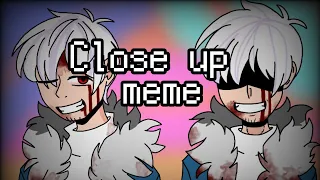 Close up |meme| [Undertale] [Horrortale]