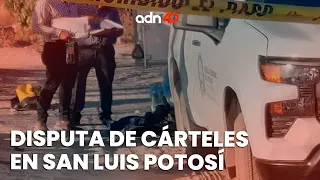 Disputa entre cárteles en Tamaulipas y San Luis Potosí