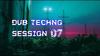 Dub Techno session 07