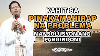 KAHIT SA PINAKAMAHIRAP NA PROBLEMA || MAY SOLUSYON ANG PANGINOON || HOMILY || FATHER FIDEL ROURA