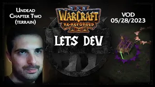 Warcraft 3 Re-Reforged Lets Dev: 05/28/2023 VOD (Undead Chapter Two, terrain)