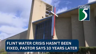 Flint water crisis hasn’t been fixed, pastor says 10 years later