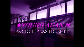 YOUNG AUAN - ROBOT{PLASTIC SHIT}