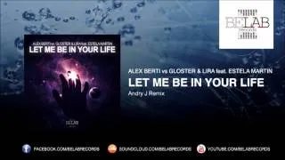 Alex Berti vs Gloster & Lira feat  Estela Martin - Let me be in your life (Andry J Remix)