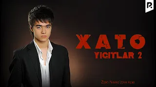 Xato - Yigitlar 2 (o'zbek film) | Хато - Йигитлар 2 (узбекфильм) 2009