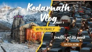 Kedarnath vlog | Traffic jam ne kamar tod di | No voice vlog