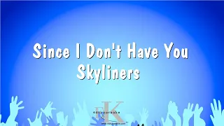 Since I Don't Have You - Skyliners (Karaoke Version)