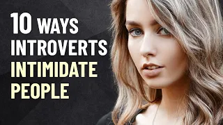 10 Ways Introverts Intimidate People