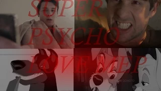 Super Psycho Love || Full Multifandom MEP ||