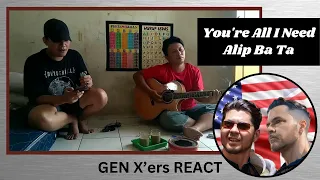 GEN X'ers REACT | Alip Ba Ta | You're All I Need