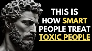 11 Smart Ways to Deal with Toxic People | Marcus Aurelius STOICISM