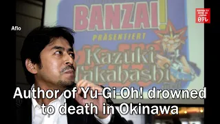 Author of Yu-Gi-Oh! drowned to death in Okinawa