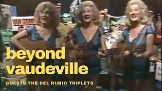 Beyond Vaudeville Del Rubio Triplets Oddville Public Access