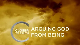 Arguing God from Being | Episode 807 | Closer To Truth