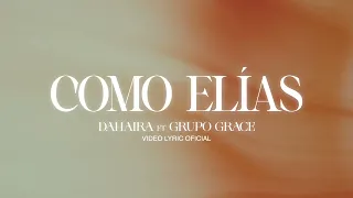 Como Elias - Dahaira & Grupo Grace (Video Lyrics Oficial)