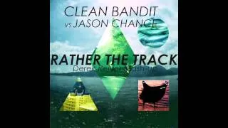 Clean Bandit vs Jason Chance - Rather The Track (Derek Reiver Mash Up)