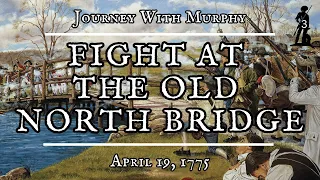 Fight at Concord’s North Bridge: the Shot Heard ‘Round the World | Journey With Murphy