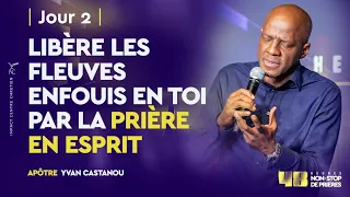 LIBÈRE LES FLEUVES ENFOUIS EN TOI PAR LA PRIÈRE EN ESPRIT | Apôtre Yvan CASTANOU