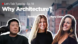 🔴 Let's Talk Tuesday - Ep. 18 - Mary Claire and Brooke, Why Architecture?