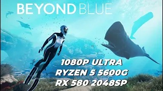 BEYOND BLUE / RYZEN 5 5600G / RX 580 8GB 2048SP / TESTING IN 1080P ULTRA !