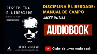 DISCIPLINA É LIBERDADE: MANUAL DE CAMPO - JOCKO WILLINK - AUDIOBOOK [PT-BR]