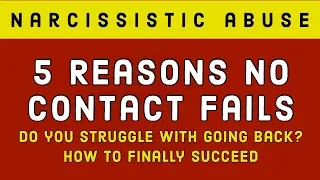 Five Reasons No Contact Fails - Do You Struggle With Going Back?