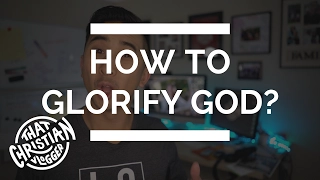 How to Glorify God | 5 Ways to Glorify the Lord