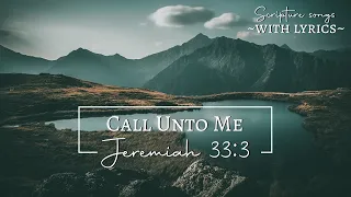 Jeremiah 33:3 (KJV) Call Unto Me | Scripture Songs with lyrics