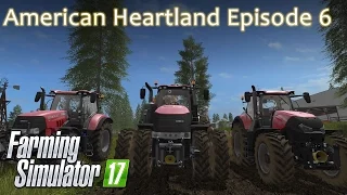 American Heartland Farm - Episode 6 - Farming Simulator 17