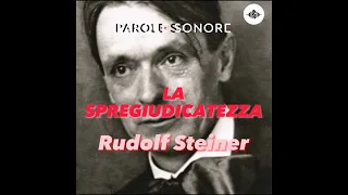 Rudolf Steiner - LA SPREGIUDICATEZZA - Parole Sonore