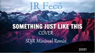 JR Fecó   Something Just Like This cover SDjR MNML rmx