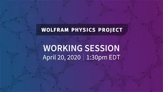 Wolfram Physics Project: Working Session Monday, Apr. 20, 2020 [Spin & Charge | Part 2]