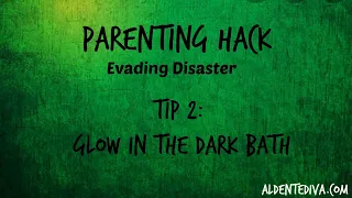 Parenting Hack tip #2  Glow in the Dark Bath