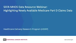 SEER-MHOS Data Resource Webinar: Highlighting Newly Available Medicare Part D Claims Data