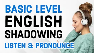 BASIC ENGLISH SHADOWING PRACTICE: Improve Your Pronunciation and Listening Skills