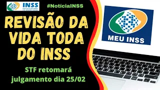 INSS: Revisão da Vida Toda - STF retoma julgamento dia 25/02