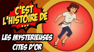 C'EST L'HISTOIRE DE ... LES MYSTÉRIEUSES CITÉS D'OR