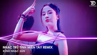 Nhạc Trữ Tình MIỀN TÂY Remix - Thuyền Tình Quay Về Bến Sông REMIX - EM GÁI MIỀN TÂY Remix