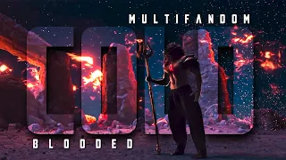 Multifandom || Cold Blooded ft.@ZaydeWolf