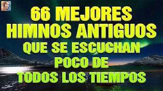 66 MEJORES HIMNOS ANTIGUOS QUE SE ESCUCHAN POCO DE TODOS LOS TIEMPOS ✝️🕊 HIMNOS QUE TE HARÁ LLORAR