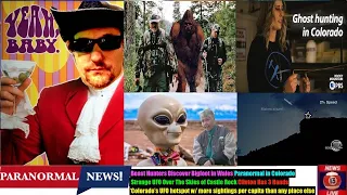 Paranormal News! Beast Hunters Discover Bigfoot in Wales & Colorado UFO Hotspot Sightings
