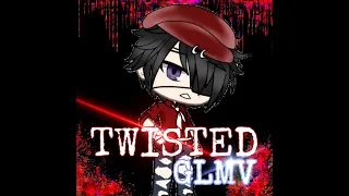 Twisted || GLMV || itzMeH_MiA || sorry T-T ||