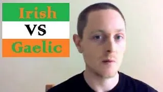 Irish vs Gaelic